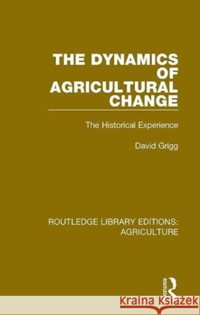 The Dynamics of Agricultural Change: The Historical Experience David Grigg   9780367251246