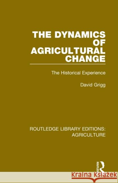 The Dynamics of Agricultural Change: The Historical Experience David Grigg 9780367251260