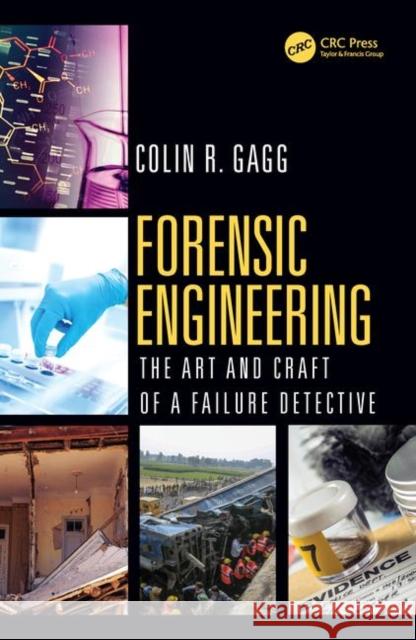 Forensic Engineering:: The Art and Craft of a Failure Detective Colin Gagg 9780367251680 CRC Press