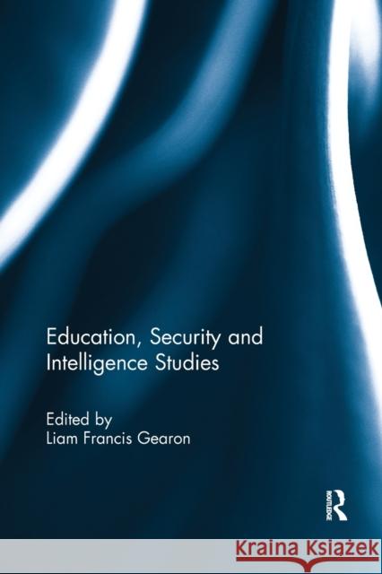 Education, Security and Intelligence Studies Liam Gearon 9780367251727 Routledge