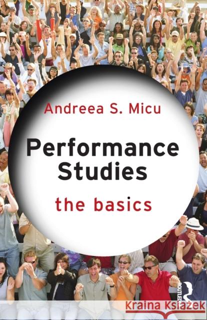 Performance Studies: The Basics Andreea S. Micu 9780367251758 Routledge