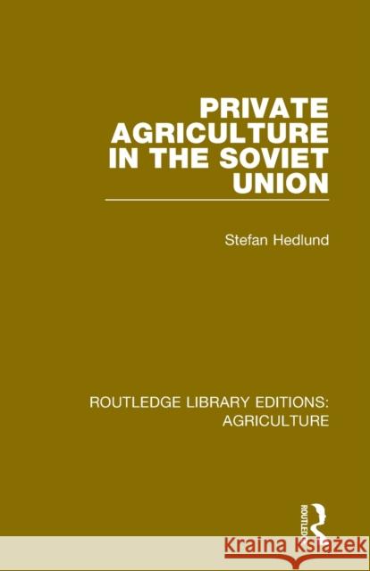 Private Agriculture in the Soviet Union Stefan Hedlund 9780367251864