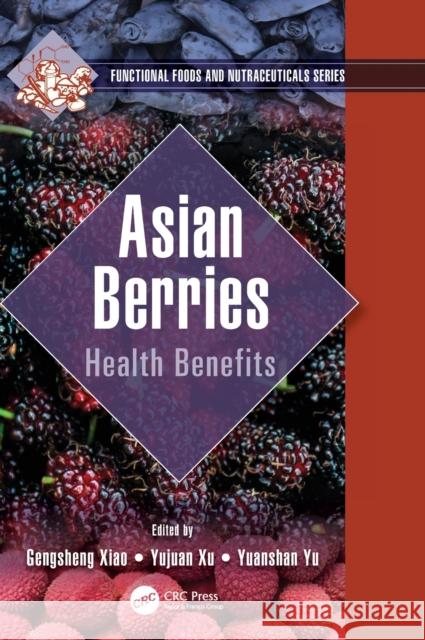Asian Berries: Health Benefits Xiao, Gengsheng 9780367251994 Taylor & Francis Ltd
