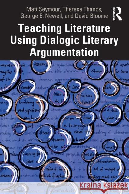 Teaching Literature Using Dialogic Literary Argumentation Seymour, Matt 9780367252199