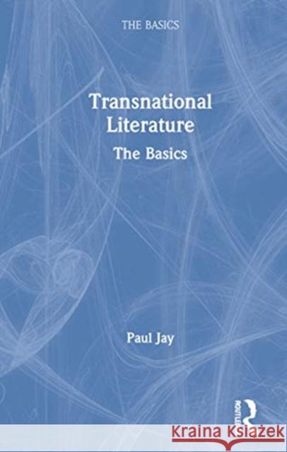 Transnational Literature: The Basics Paul Jay 9780367252267 Routledge