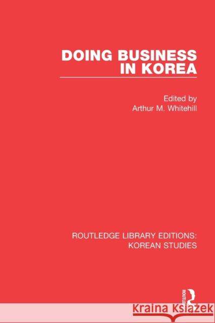 Doing Business in Korea Arthur M. Whitehill 9780367252489 Routledge