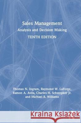 Sales Management: Analysis and Decision Making Thomas N. Ingram Raymond W. LaForge Ramon A. Avila 9780367252731 Routledge
