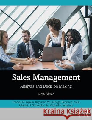 Sales Management: Analysis and Decision Making Thomas N. Ingram Raymond W. LaForge Ramon A. Avila 9780367252748 Routledge