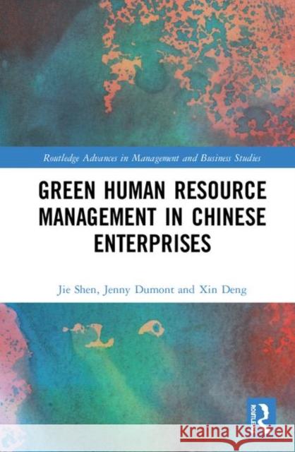 Green Human Resource Management in Chinese Enterprises Jie Shen Jenny Dumont Xin Deng 9780367252847 Routledge