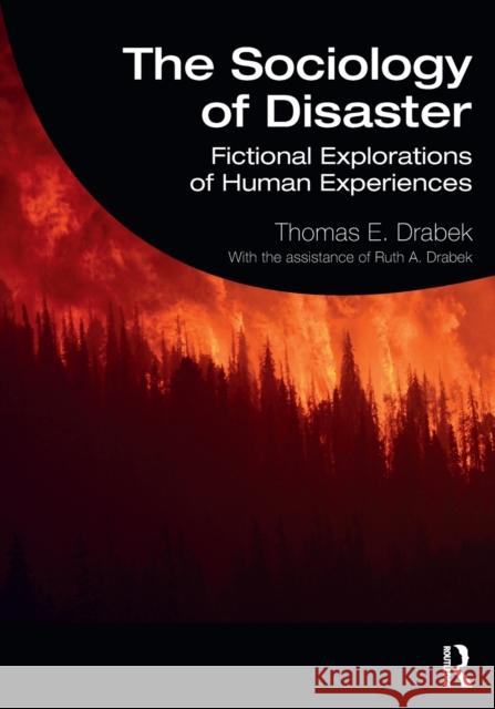 The Sociology of Disaster: Fictional Explorations of Human Experiences Thomas E. Drabek 9780367253066 Routledge