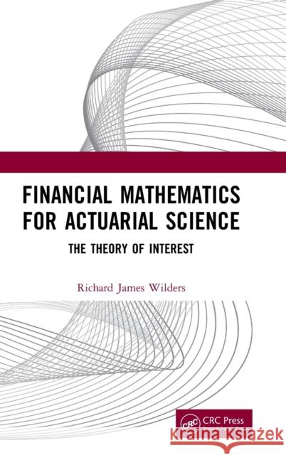 Financial Mathematics For Actuarial Science: The Theory of Interest Wilders, Richard James 9780367253080