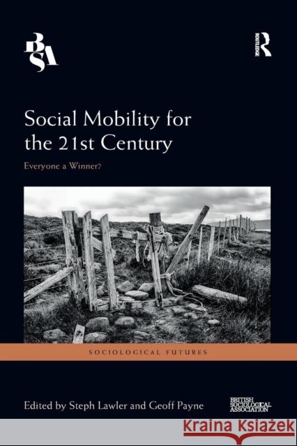 Social Mobility for the 21st Century: Everyone a Winner? Steph Lawler Geoff Payne 9780367253479