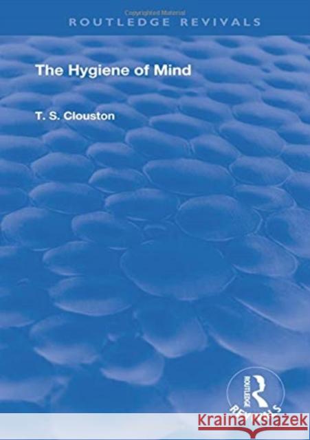 The Hygiene of Mind Clouston, T. S. 9780367253516