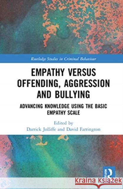 Empathy Versus Offending, Aggression and Bullying: Advancing Knowledge Using the Basic Empathy Scale Jolliffe, Darrick 9780367253745 Routledge