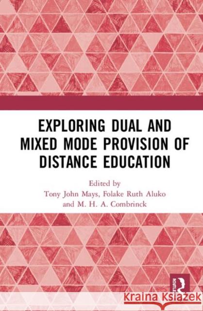Exploring Dual and Mixed Mode Provision of Distance Education Tony John Mays Folake Ruth Aluko M. H. a. Combrinck 9780367253806 Routledge