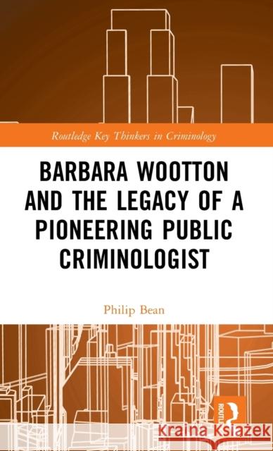 Barbara Wootton and the Legacy of a Pioneering Public Criminologist Philip Bean 9780367253967 Routledge