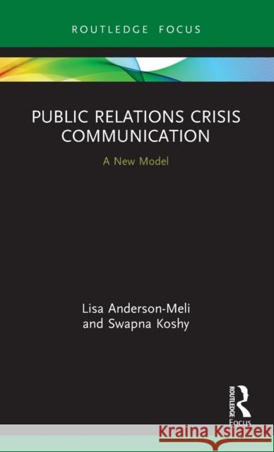 Public Relations Crisis Communication: A New Model Lisa Anderson-Meli Swapna Koshy 9780367254292 Routledge