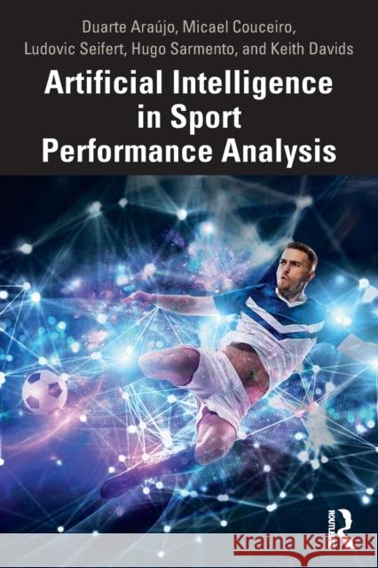 Artificial Intelligence in Sport Performance Analysis Ara Micael S. Couceiro Ludovic Seifert 9780367254377