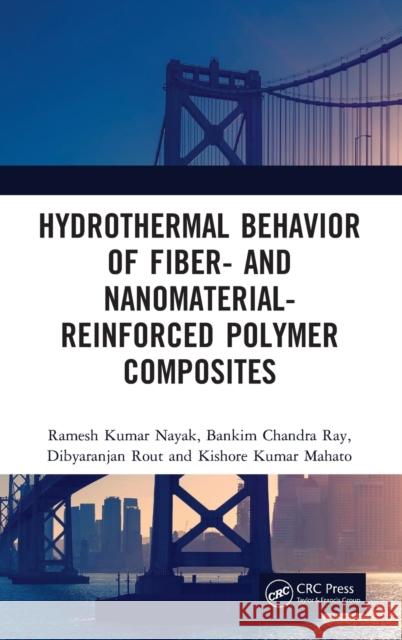 Hydrothermal Behavior of Fiber- And Nanomaterial-Reinforced Polymer Composites Ramesh Kumar Nayak Bankim Chandra Ray Dibyaranjan Rout 9780367254421