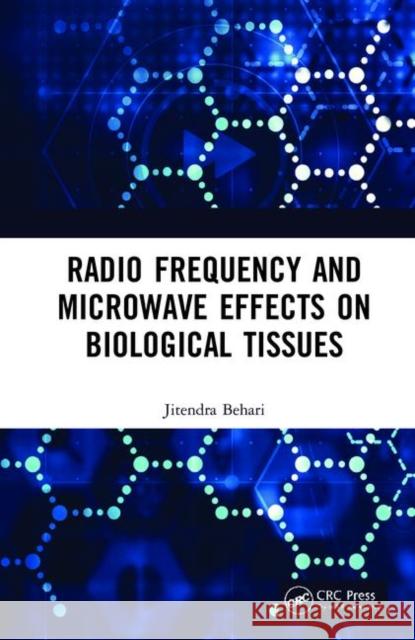 Radio Frequency and Microwave Effects on Biological Tissues Jitendra Behari 9780367254599