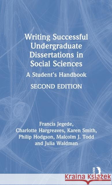 Writing Successful Undergraduate Dissertations in Social Sciences: A Student's Handbook Franc Jegede Charlotte Hargreaves Karen Smith 9780367255237 Routledge