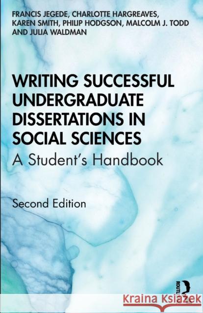 Writing Successful Undergraduate Dissertations in Social Sciences: A Student's Handbook Franc Jegede Charlotte Hargreaves Karen Smith 9780367255251 Taylor & Francis Ltd