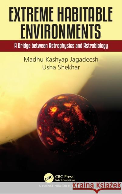 Extreme Habitable Environments: A Bridge between Astrophysics and Astrobiology Jagadeesh, Madhu Kashyap 9780367255268 CRC Press