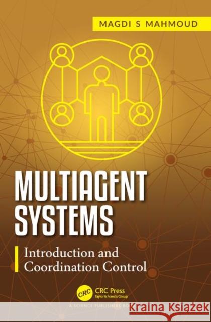 Multiagent Systems: Introduction and Coordination Control Magdi S. Mahmoud 9780367255367