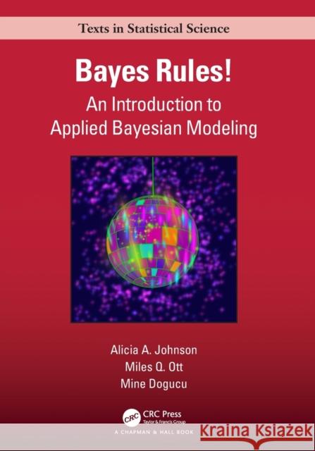 Bayes Rules!: An Introduction to Applied Bayesian Modeling Alicia A. Johnson Miles Q. Ott Mine Dogucu 9780367255398 Taylor & Francis Ltd