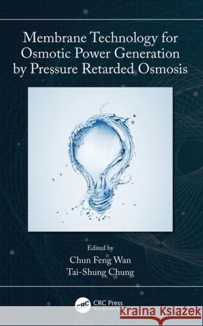 Membrane Technology for Osmotic Power Generation by Pressure Retarded Osmosis Tai-Shung Chung Chun Feng Wan 9780367255923 CRC Press