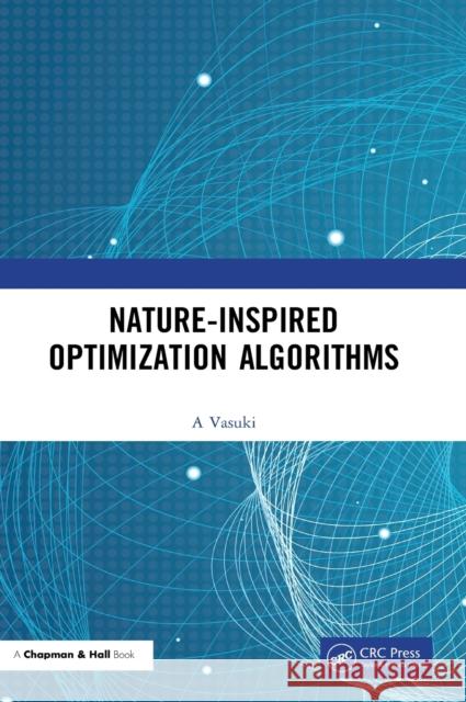 Nature-Inspired Optimization Algorithms A, Vasuki 9780367255985 CRC Press