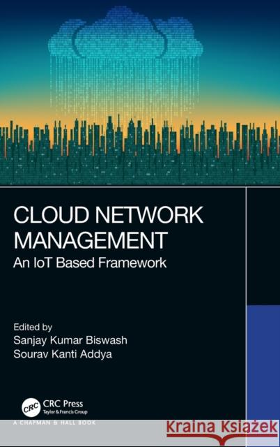 Cloud Network Management: An IoT Based Framework Biswash, Sanjay Kumar 9780367256050 CRC Press