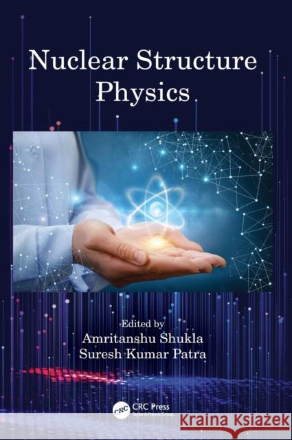 Nuclear Structure Physics Amritanshu Shukla S. K. Patra 9780367256104