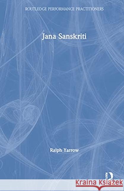 Jana Sanskriti: Performance as a New Politics Yarrow, Ralph 9780367256289