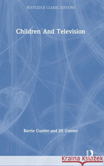 Children and Television Gunter, Barrie 9780367256517 Routledge