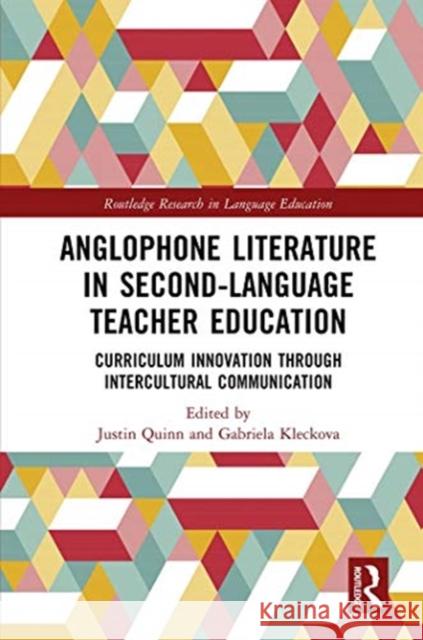 Anglophone Literature in Second-Language Teacher Education: Curriculum Innovation Through Intercultural Communication Quinn, Justin 9780367256524 Routledge