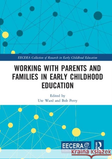Working with Parents and Families in Early Childhood Education Ute Ward Bob Perry 9780367256531 Routledge
