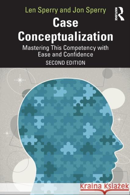 Case Conceptualization: Mastering This Competency with Ease and Confidence Len Sperry Jon Sperry 9780367256654 Taylor & Francis Ltd