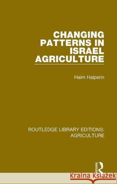 Changing Patterns in Israel Agriculture Haim Halperin   9780367256838