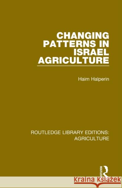 Changing Patterns in Israel Agriculture Haim Halperin 9780367256852