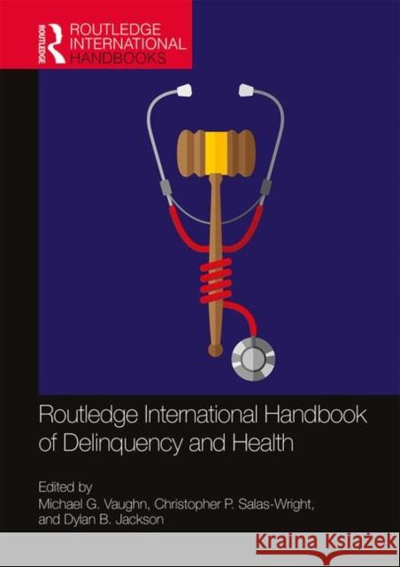 Routledge International Handbook of Delinquency and Health Michael G. Vaughn Christopher P. Salas-Wright Dylan P. Jackson 9780367256920