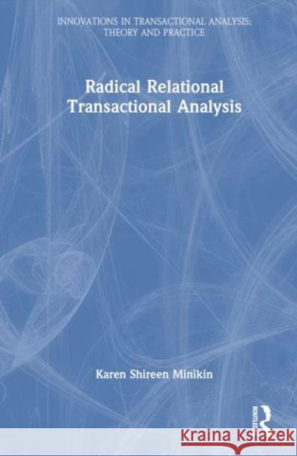 Radical-Relational Perspectives in Transactional Analysis Psychotherapy Karen Minikin 9780367256975 Taylor & Francis Ltd