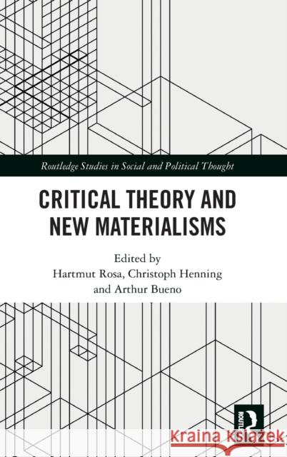 Critical Theory and New Materialisms Hartmut Rosa Christoph Henning Arthur Bueno 9780367257040 Routledge