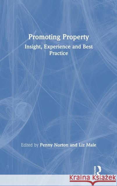 Promoting Property: Insight, Experience and Best Practice Penny Norton Liz Male 9780367257163 Routledge