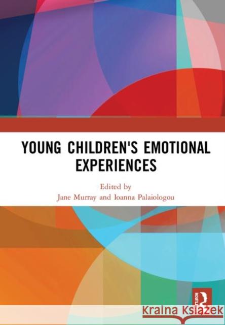 Young Children's Emotional Experiences Jane Murray Ioanna Palaiologou 9780367257255