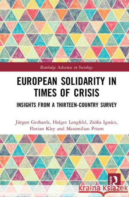 European Solidarity in Times of Crisis: Insights from a Thirteen-Country Survey Jurgen Gerhards Holger Lengfeld Zsofia Ignacz 9780367257286 Routledge