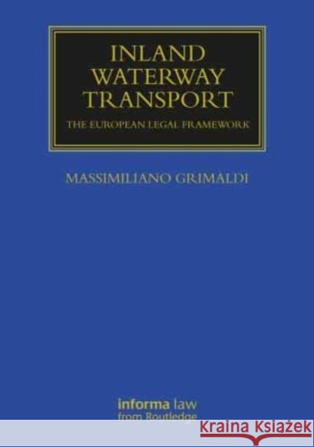 Inland Waterway Transport: The European Legal Framework Grimaldi, Massimiliano 9780367257361 Taylor & Francis Ltd