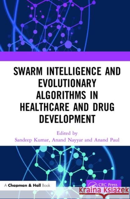 Swarm Intelligence and Evolutionary Algorithms in Healthcare and Drug Development Sandeep Kumar Anand Nayyar Anand Paul 9780367257576 CRC Press