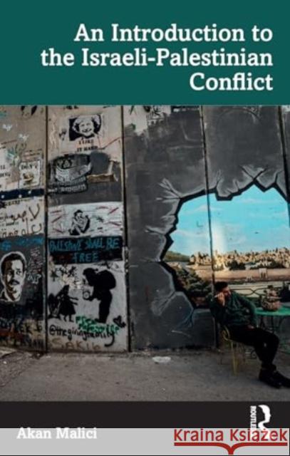 An Introduction to the Israeli-Palestinian Conflict Akan Malici 9780367257620 Routledge