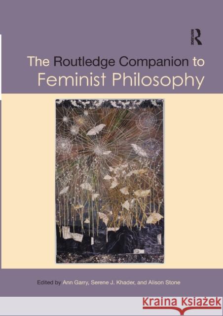 The Routledge Companion to Feminist Philosophy Ann Garry Serene J. Khader Alison Stone 9780367257989 Routledge